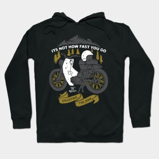 Its Not How Fast You Go, Its About Enjoying the Ride (for Dark Color) Hoodie